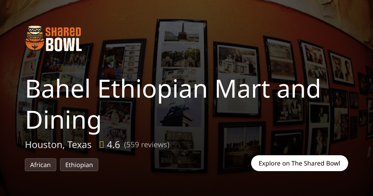 Bahel Ethiopian Mart and Dining | Houston, Texas | The Shared Bowl